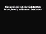 Regionalism and Globalization in East Asia: Politics Security and Economic Development Read