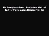 The Beauty Detox Power: Nourish Your Mind and Body for Weight Loss and Discover True Joy  Free