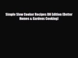 [PDF Download] Simple Slow Cooker Recipes BN Edition (Better Homes & Gardens Cooking) [Download]