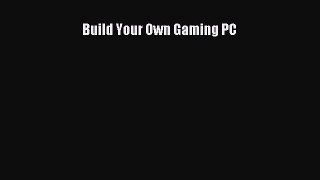 Build Your Own Gaming PC  Free Books
