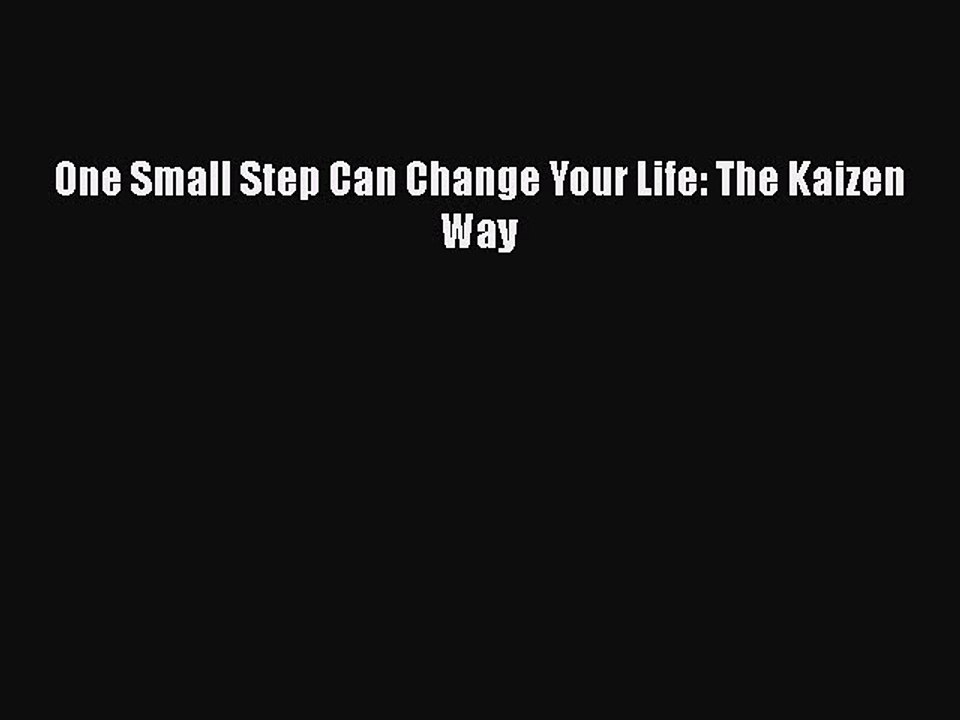(PDF Download) One Small Step Can Change Your Life: The Kaizen Way PDF