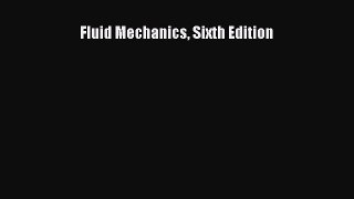 Fluid Mechanics Sixth Edition  Free Books