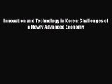 Innovation and Technology in Korea: Challenges of a Newly Advanced Economy  Free Books