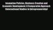 Innovation Policies Business Creation and Economic Development: A Comparative Approach (International