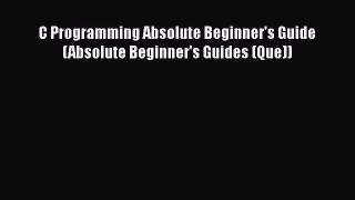 C Programming Absolute Beginner's Guide (Absolute Beginner's Guides (Que))  PDF Download