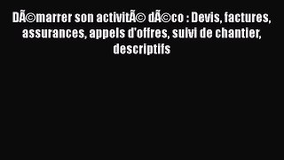 [PDF Download] DÃ©marrer son activitÃ© dÃ©co : Devis factures assurances appels d'offres suivi