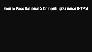 How to Pass National 5 Computing Science (HTP5)  Free Books