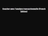 [PDF Download] Coacher avec l'analyse transactionnelle (French Edition) [Read] Full Ebook