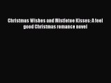 Christmas Wishes and Mistletoe Kisses: A feel good Christmas romance novel  Free Books