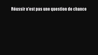 [PDF Download] Réussir n'est pas une question de chance [PDF] Online