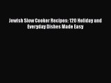 Jewish Slow Cooker Recipes: 120 Holiday and Everyday Dishes Made Easy  Free PDF