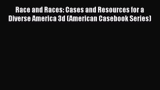 Race and Races: Cases and Resources for a Diverse America 3d (American Casebook Series)  Free