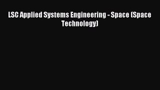 (PDF Download) LSC Applied Systems Engineering - Space (Space Technology) Download