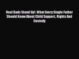 Real Dads Stand Up!: What Every Single Father Should Know About Child Support Rights And Custody
