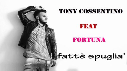 Tony Cossentino feat Fortuna - Fatte Spuglia