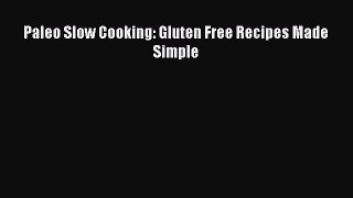 Paleo Slow Cooking: Gluten Free Recipes Made Simple  Free Books