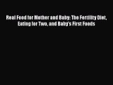 Real Food for Mother and Baby: The Fertility Diet Eating for Two and Baby's First Foods  Read