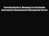 Greening Business: Managing for Sustainable Development (Developmental Management Series) Free