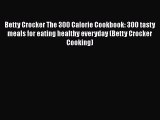 Betty Crocker The 300 Calorie Cookbook: 300 tasty meals for eating healthy everyday (Betty