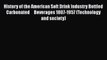 History of the American Soft Drink Industry Bottled Carbonated     Beverages 1807-1957 (Technology