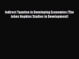 Indirect Taxation in Developing Economies (The Johns Hopkins Studies in Development)  Free