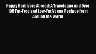 Happy Herbivore Abroad: A Travelogue and Over 135 Fat-Free and Low-Fat Vegan Recipes from Around