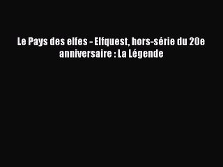 [PDF Télécharger] Le Pays des elfes - Elfquest hors-série du 20e anniversaire : La Légende