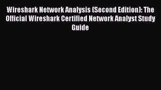 Wireshark Network Analysis (Second Edition): The Official Wireshark Certified Network Analyst