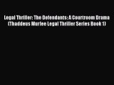 Legal Thriller: The Defendants: A Courtroom Drama (Thaddeus Murfee Legal Thriller Series Book