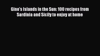 Gino's Islands in the Sun: 100 recipes from Sardinia and Sicily to enjoy at home  Free Books