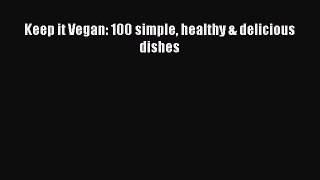 Keep it Vegan: 100 simple healthy & delicious dishes  Free Books