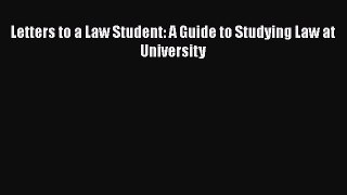 Letters to a Law Student: A Guide to Studying Law at University  Free Books