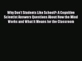 Why Don't Students Like School?: A Cognitive Scientist Answers Questions About How the Mind