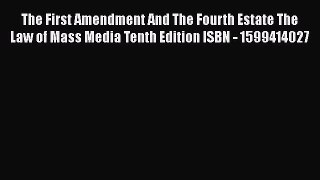 The First Amendment And The Fourth Estate The Law of Mass Media Tenth Edition ISBN - 1599414027