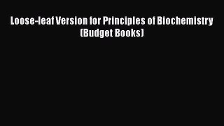 Loose-leaf Version for Principles of Biochemistry (Budget Books)  Read Online Book