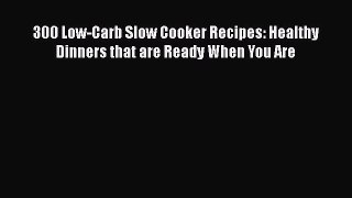 300 Low-Carb Slow Cooker Recipes: Healthy Dinners that are Ready When You Are  Free Books