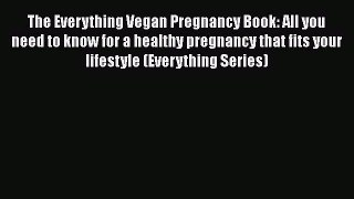 The Everything Vegan Pregnancy Book: All you need to know for a healthy pregnancy that fits
