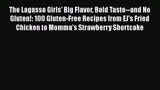 The Lagasse Girls' Big Flavor Bold Taste--and No Gluten!: 100 Gluten-Free Recipes from EJ's