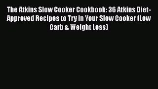 The Atkins Slow Cooker Cookbook: 36 Atkins Diet-Approved Recipes to Try in Your Slow Cooker