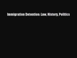 Immigration Detention: Law History Politics  Free Books