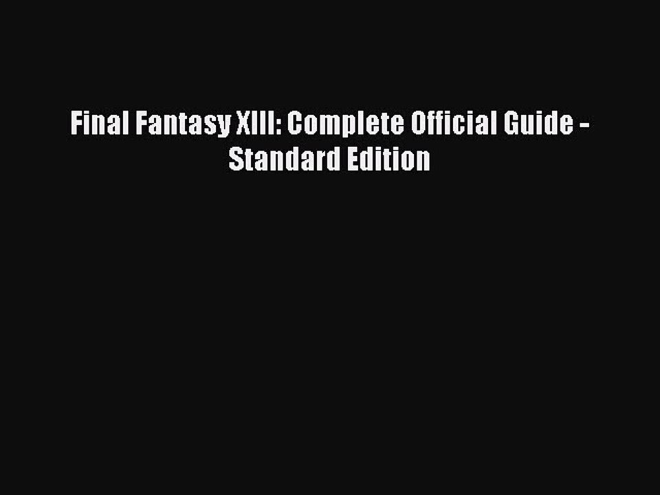 (PDF Download) Final Fantasy XIII: Complete Official Guide - Standard Edition Download