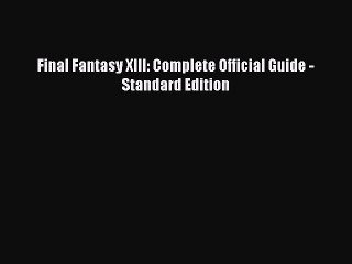 (PDF Download) Final Fantasy XIII: Complete Official Guide - Standard Edition Download