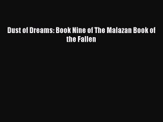 (PDF Download) Dust of Dreams: Book Nine of The Malazan Book of the Fallen Download