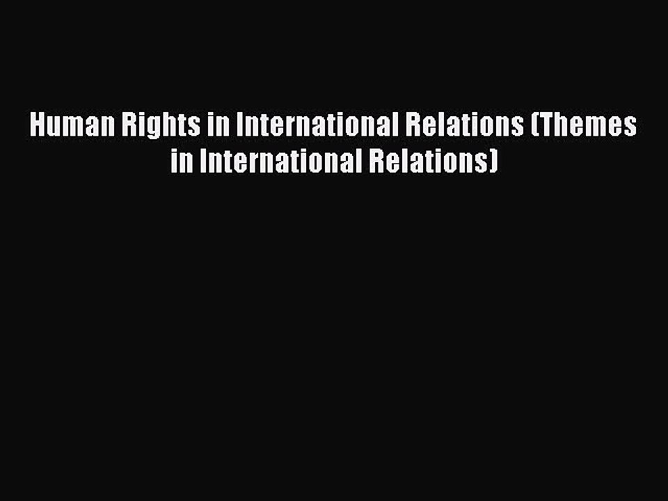 Human Rights in International Relations (Themes in International Relations)  Free Books