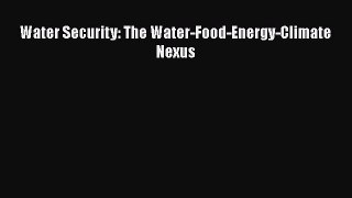 Water Security: The Water-Food-Energy-Climate Nexus  Free Books