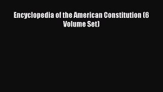 Encyclopedia of the American Constitution (6 Volume Set)  Free Books
