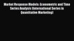 Market Response Models: Econometric and Time Series Analysis (International Series in Quantitative