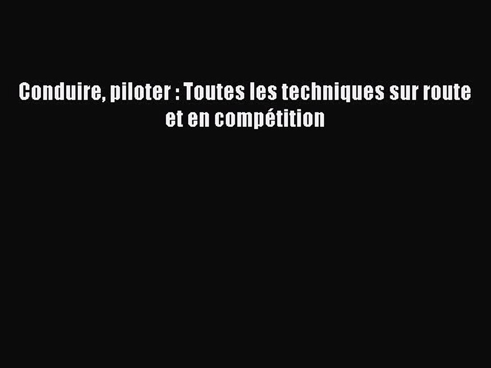 [PDF Télécharger] Conduire piloter : Toutes les techniques sur route et en compétition [PDF]