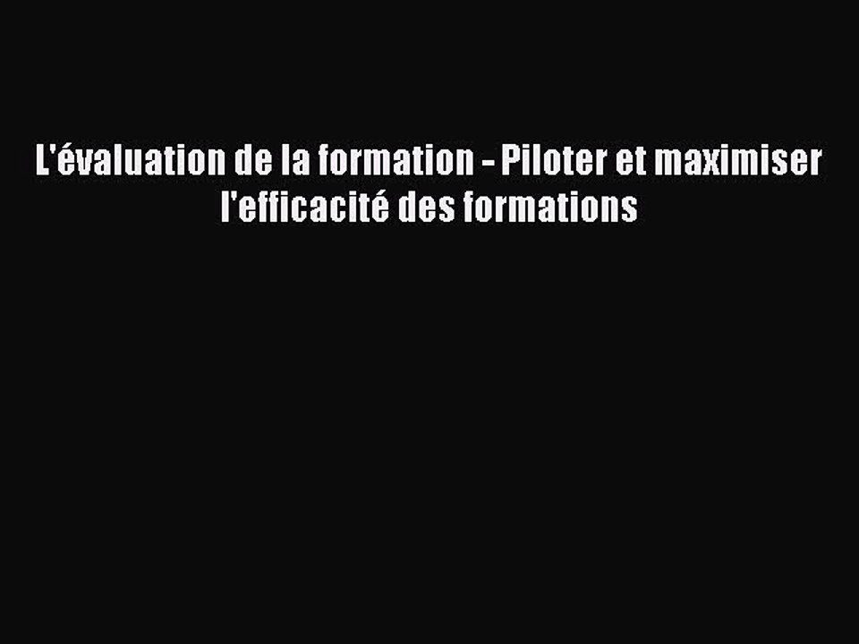 [PDF Download] L'évaluation de la formation - Piloter et maximiser l'efficacité des formations