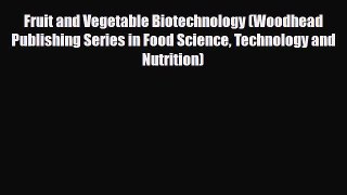 [PDF Download] Fruit and Vegetable Biotechnology (Woodhead Publishing Series in Food Science